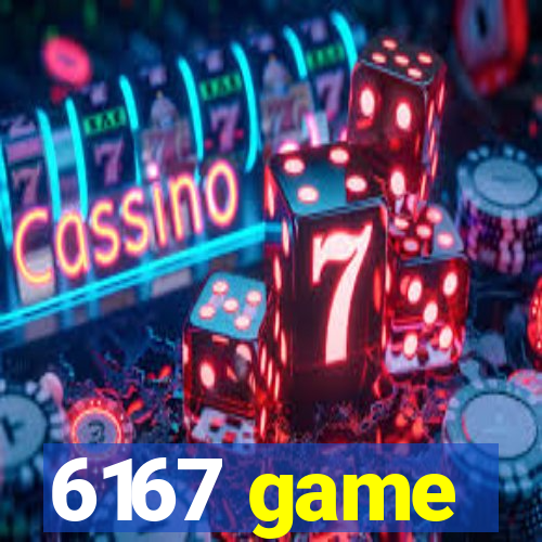 6167 game